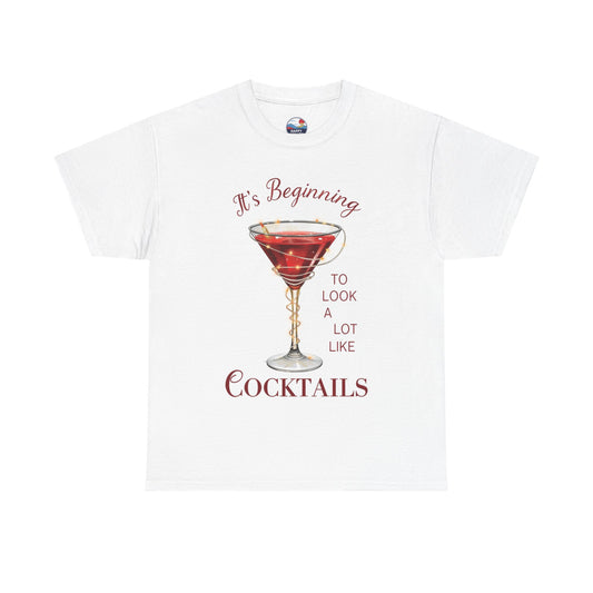 It's Beginning To Look A Lot Like Cocktails - Christmas T-Shirt